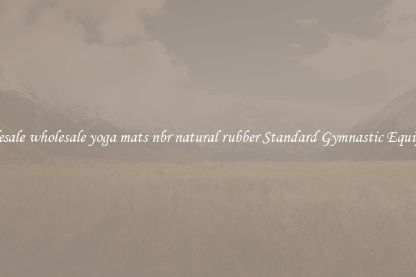 Wholesale wholesale yoga mats nbr natural rubber Standard Gymnastic Equipment