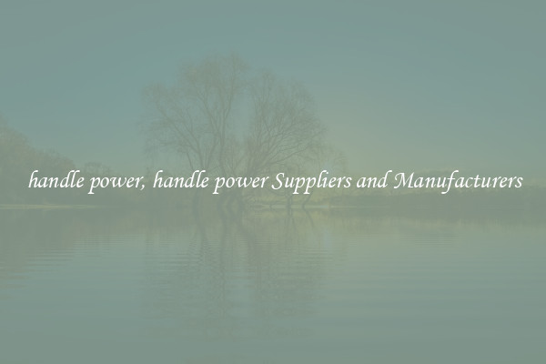 handle power, handle power Suppliers and Manufacturers