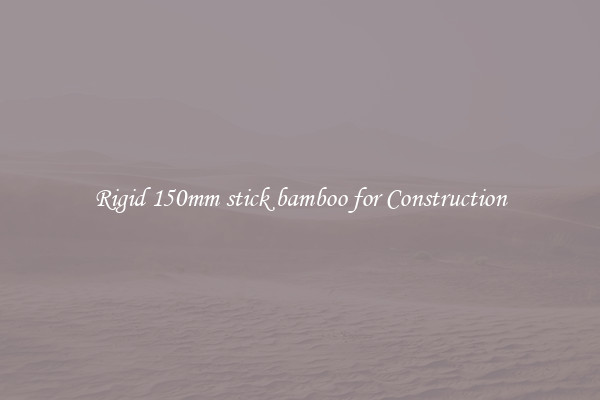 Rigid 150mm stick bamboo for Construction