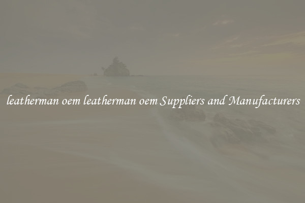 leatherman oem leatherman oem Suppliers and Manufacturers