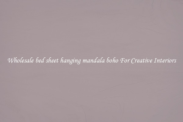 Wholesale bed sheet hanging mandala boho For Creative Interiors