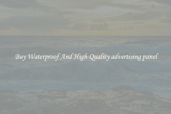 Buy Waterproof And High-Quality advertising panel