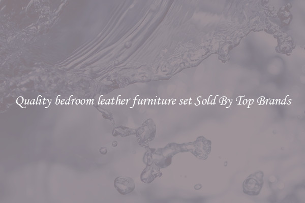 Quality bedroom leather furniture set Sold By Top Brands