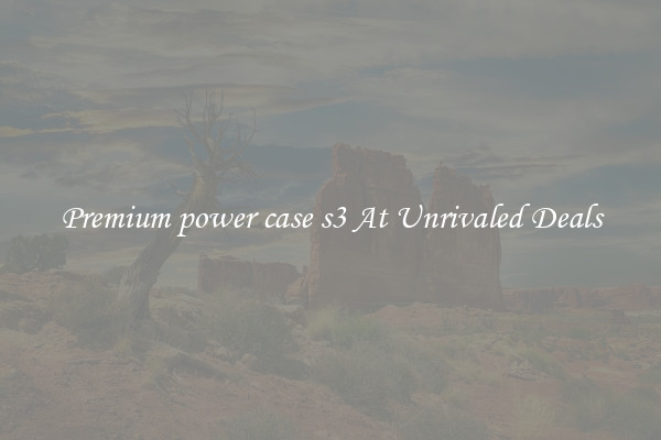 Premium power case s3 At Unrivaled Deals
