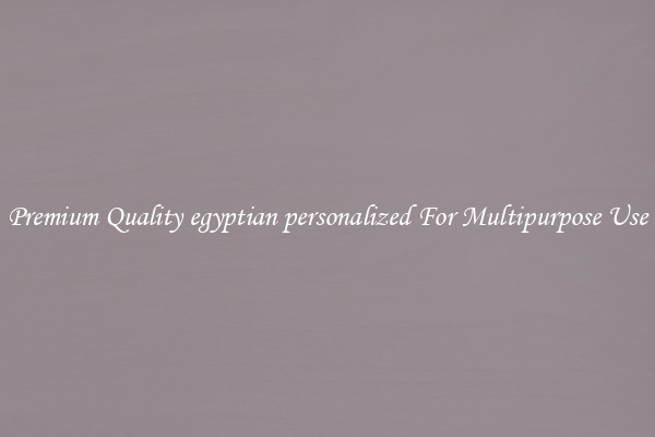 Premium Quality egyptian personalized For Multipurpose Use