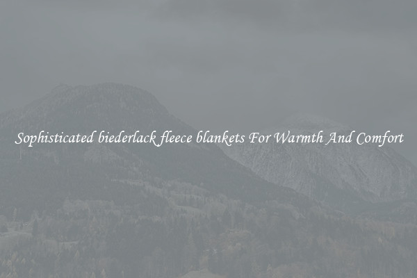 Sophisticated biederlack fleece blankets For Warmth And Comfort