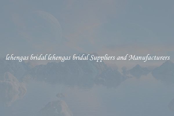 lehengas bridal lehengas bridal Suppliers and Manufacturers