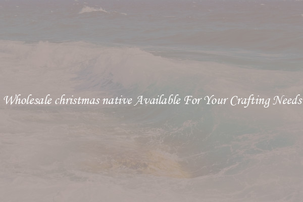 Wholesale christmas native Available For Your Crafting Needs