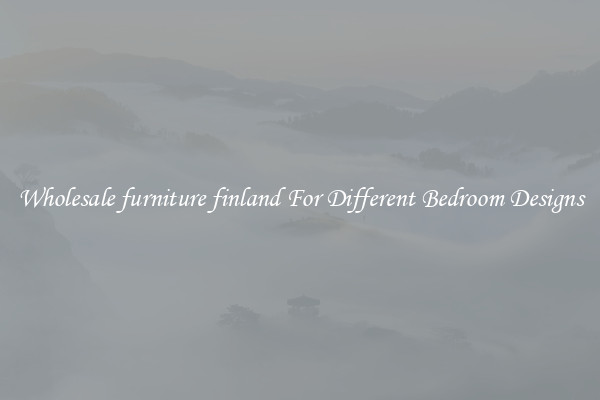 Wholesale furniture finland For Different Bedroom Designs