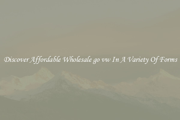 Discover Affordable Wholesale go vw In A Variety Of Forms