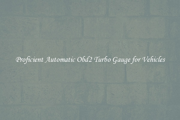 Proficient Automatic Obd2 Turbo Gauge for Vehicles