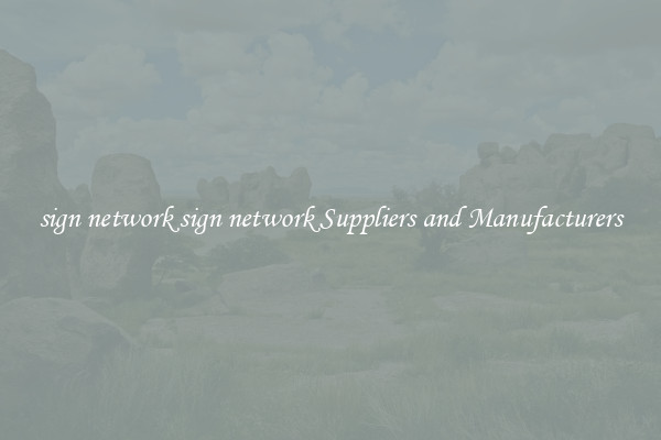 sign network sign network Suppliers and Manufacturers
