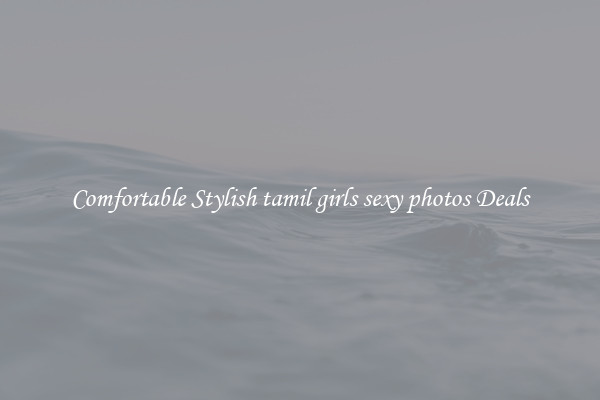 Comfortable Stylish tamil girls sexy photos Deals