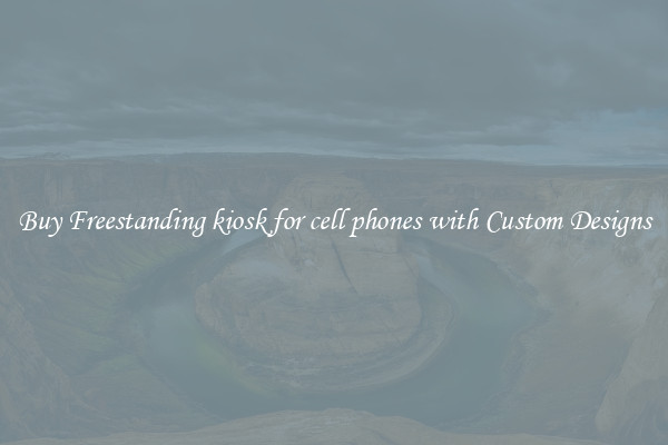 Buy Freestanding kiosk for cell phones with Custom Designs