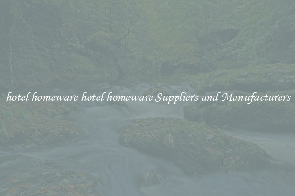 hotel homeware hotel homeware Suppliers and Manufacturers