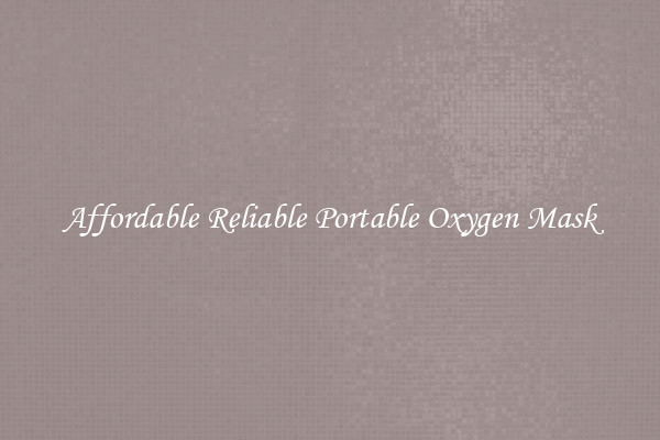 Affordable Reliable Portable Oxygen Mask