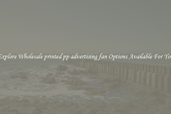 Explore Wholesale printed pp advertising fan Options Available For You