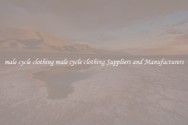male cycle clothing male cycle clothing Suppliers and Manufacturers