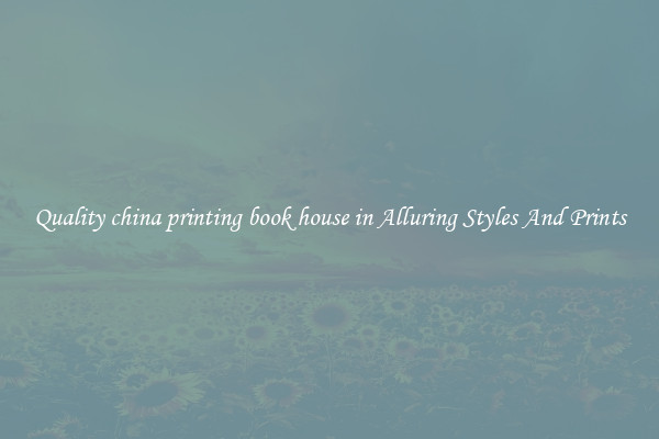 Quality china printing book house in Alluring Styles And Prints