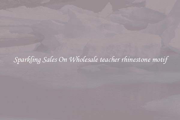 Sparkling Sales On Wholesale teacher rhinestone motif