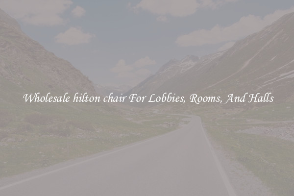 Wholesale hilton chair For Lobbies, Rooms, And Halls