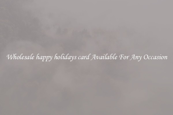 Wholesale happy holidays card Available For Any Occasion
