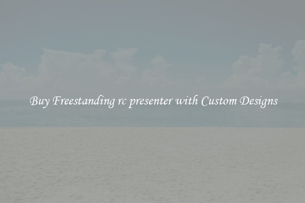 Buy Freestanding rc presenter with Custom Designs