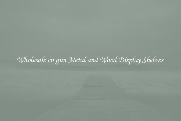 Wholesale cn gun Metal and Wood Display Shelves 