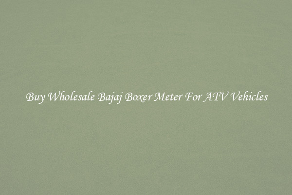 Buy Wholesale Bajaj Boxer Meter For ATV Vehicles