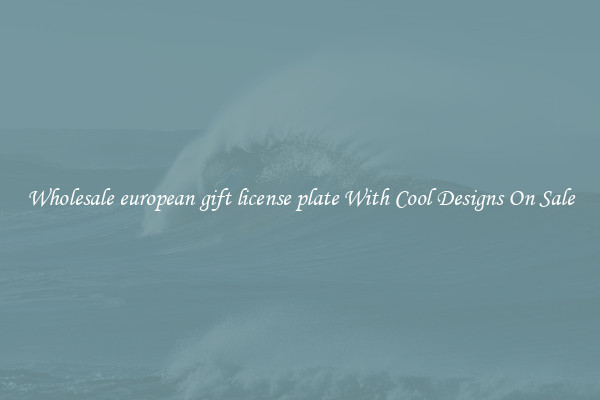 Wholesale european gift license plate With Cool Designs On Sale