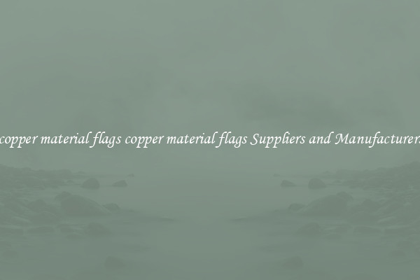copper material flags copper material flags Suppliers and Manufacturers