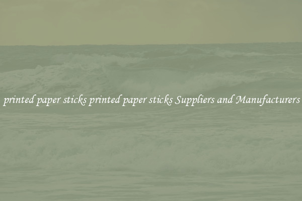 printed paper sticks printed paper sticks Suppliers and Manufacturers