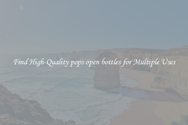 Find High-Quality pops open bottles for Multiple Uses