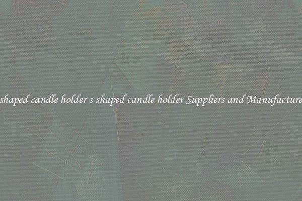 s shaped candle holder s shaped candle holder Suppliers and Manufacturers