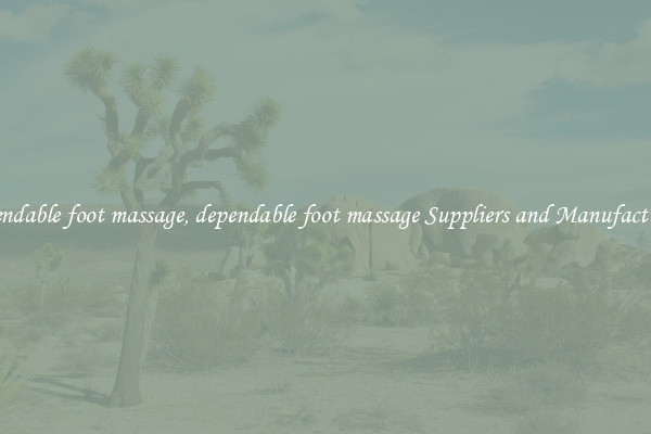 dependable foot massage, dependable foot massage Suppliers and Manufacturers