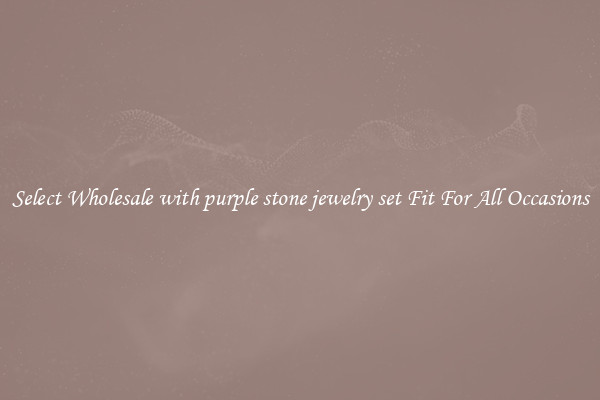 Select Wholesale with purple stone jewelry set Fit For All Occasions